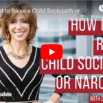 How Not to Raise a Child Sociopath or Narcissist