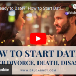 Am I Ready to Date? How to Start Dating After Divorce, Death, Disaster, etc.?