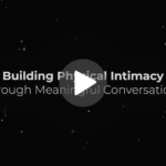 Building Physical Intimacy Through Meaningful Conversations