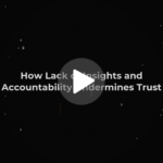 How Lack of Insights and Accountability Undermines Trust