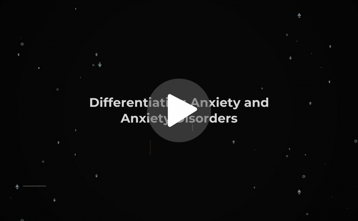 Differentiating Anxiety and Anxiety Disorders