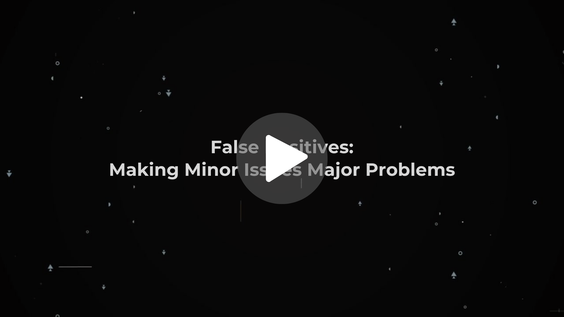 False Positives Making Minor Issues Major Problems