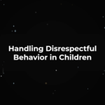 Handling Disrespectful Behavior in Children