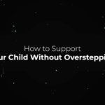 How to Support Your Child Without Overstepping