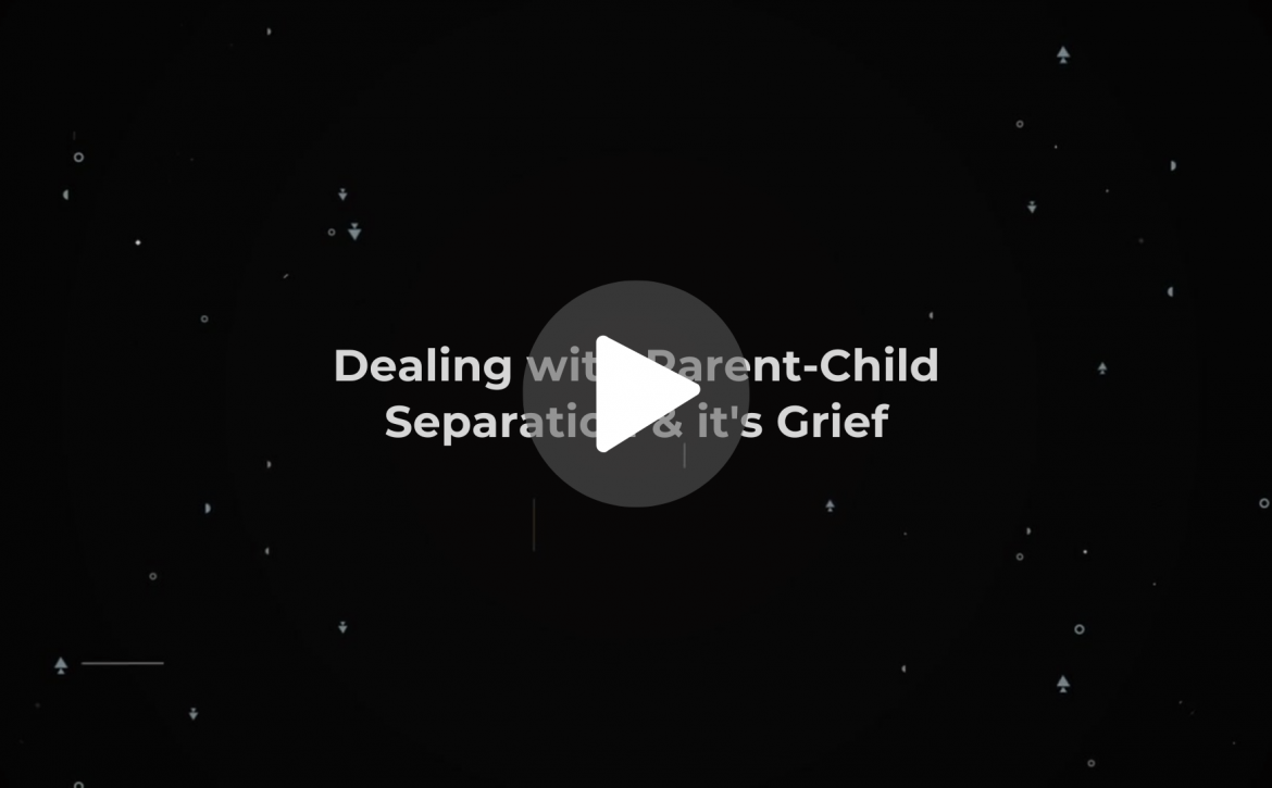 Dealing with Parent-Child Separation & it’s Grief